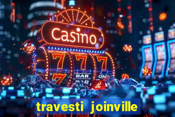 travesti joinville vila nova